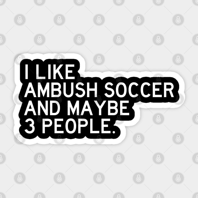 I Like Ambush Soccer Sticker by Litehouse Tees
